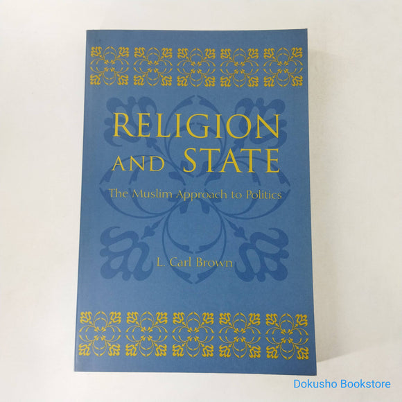 Religion and State: The Muslim Approach to Politics by L. Carl Brown