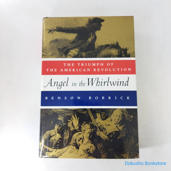 Angel in the Whirlwind: The Triumph of the American Revolution by Benson Bobrick (Hardcover)