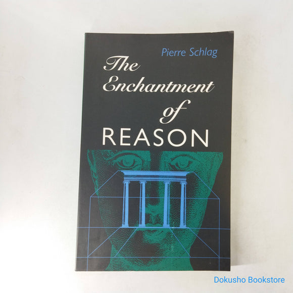The Enchantment Of Reason by Pierre Schlag