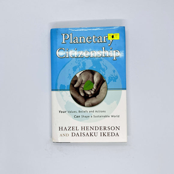 Planetary Citizenship: Your Values, Beliefs and Actions Can Shape A Sustainable World by Hazel Henderson (Hardcover)