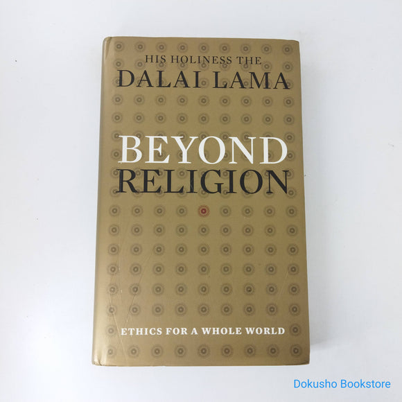 Beyond Religion: Ethics for a Whole World by Dalai Lama XIV (Hardcover)