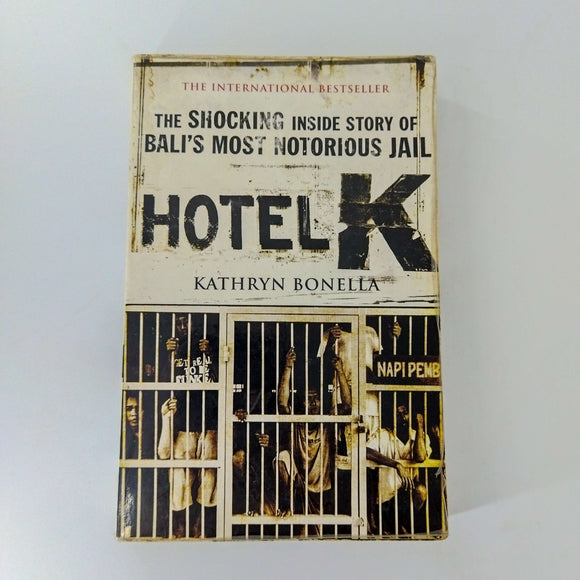 Hotel K: The Shocking Inside Story of Bali's Most Notorious Jail by Kathryn Bonella