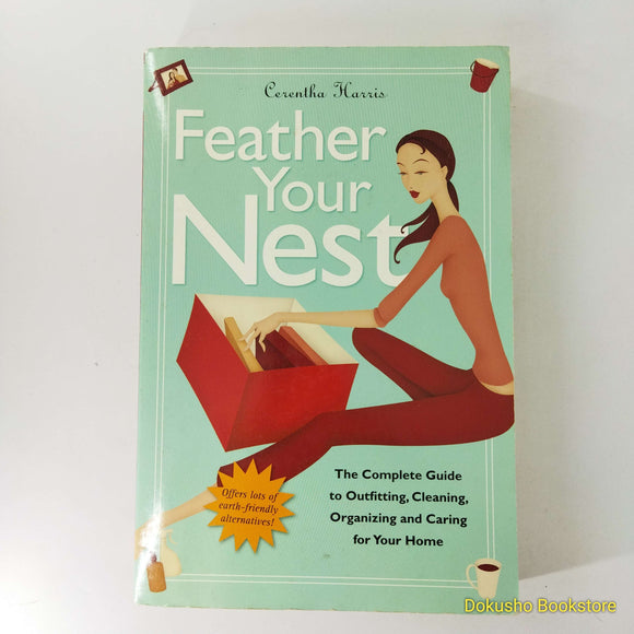 Feather Your Nest: The Complete Guide to Outfitting, Cleaning, Organizing, and Caring for Your Home by Cerentha Harris