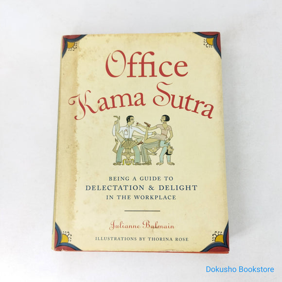 Office Kama Sutra: Being a Guide to Delectation & Delight in the Workplace by Julianne Balmain (Hardcover)
