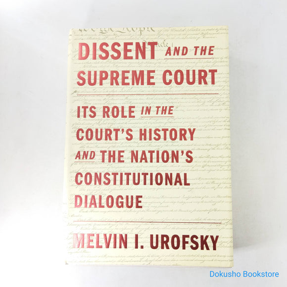 Dissent and the Supreme Court: Its Role in the Court's History and the Nation's Constitutional Dialogue by Melvin I. Urofsky (Hardcover)