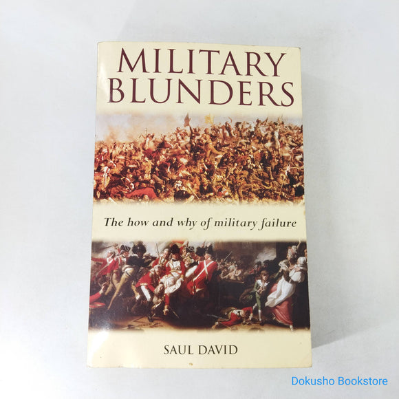 Military Blunders: The How and Why of Military Failure by Saul David