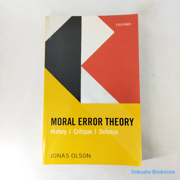 Moral Error Theory: History, Critique, Defence by Jonas Olson