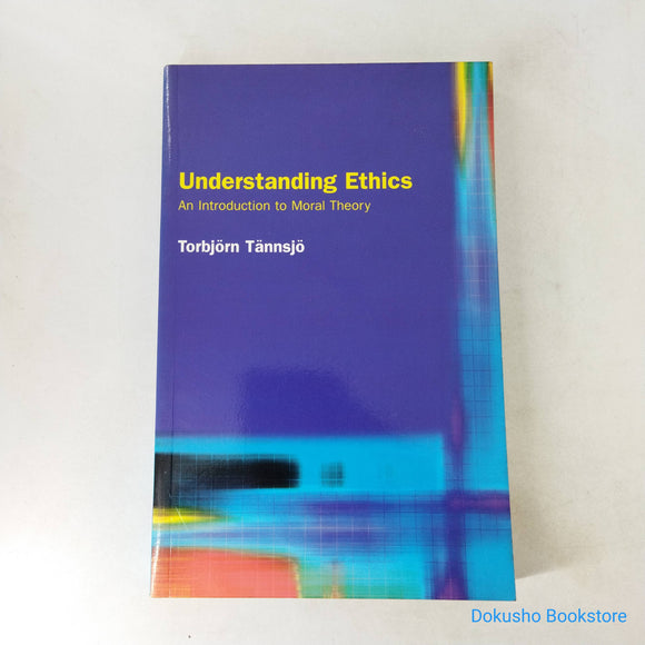 Understanding Ethics: An Introduction to Moral Theory by Torbjorn Tannsjo