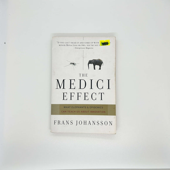 The Medici Effect: What Elephants and Epidemics Can Teach Us About Innovation by Frans Johansson
