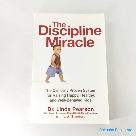 The Discipline Miracle: The Clinically Proven System for Raising Happy, Healthy, And Well-Behaved Kids by Linda Joan Pearson