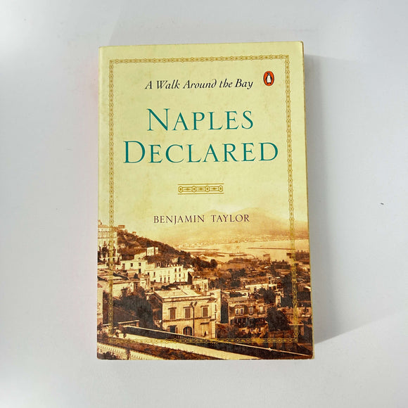 Naples Declared: A Walk Around the Bay by Benjamin Taylor