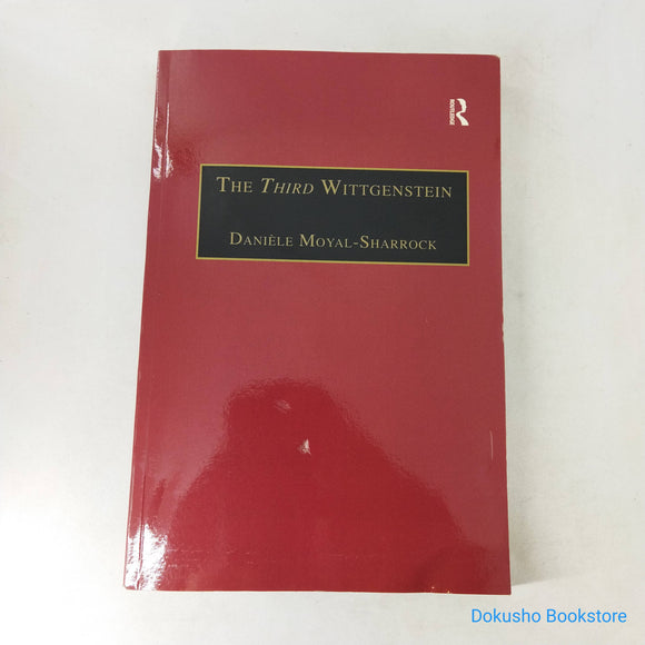 The Third Wittgenstein: The Post-Investigations Works by Daniele Moyal-Sharrock