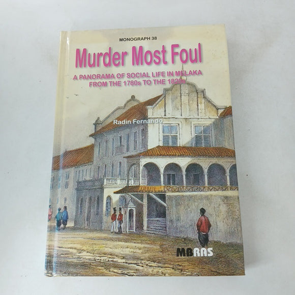 Murder Most Foul: A Panorama of Social Life in Melaka from the 1780s to the 1820s by Radin Fernando (Hardcover)