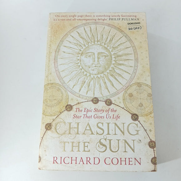 Chasing the Sun: The Epic Story of the Star That Gives Us Life by Richard A. Cohen