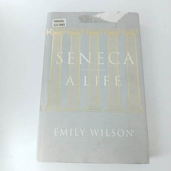 Seneca: A Life by Emily Wilson (Hardcover)