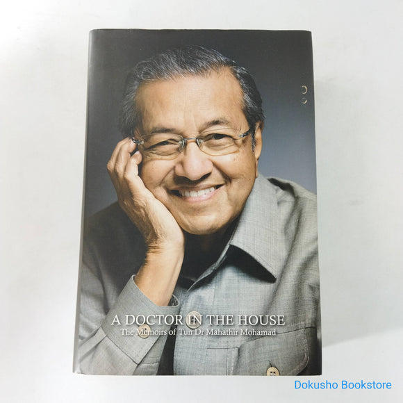 A Doctor in the House: The Memoirs of Tun Dr Mahathir Mohamad by Mahathir Mohamad (Hardcover)