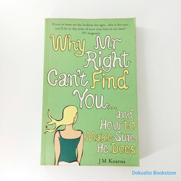 Why Mr Right Can't Find You...and How to Make Sure He Does by J.M. Kearns