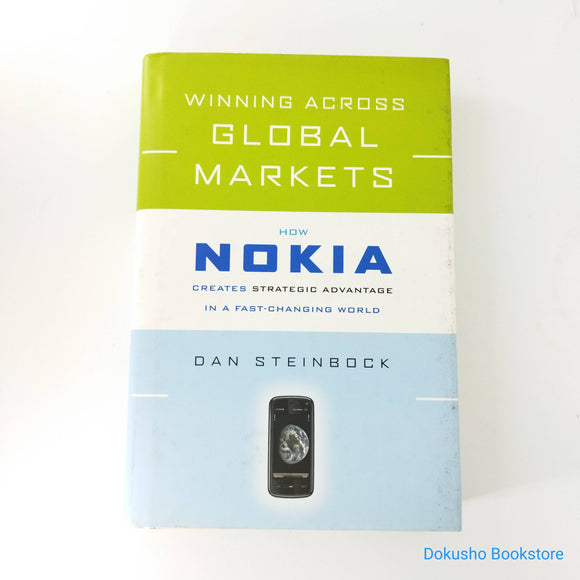 Winning Across Global Markets: How Nokia Creates Strategic Advantage in a Fast-Changing World by Dan Steinbock (Hardcover)