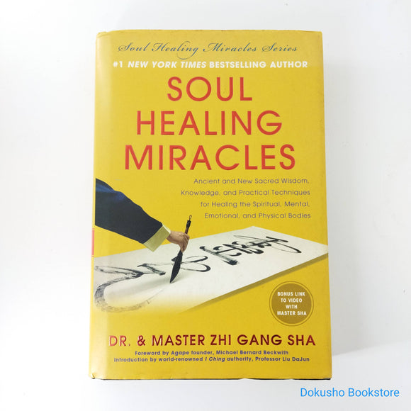 Soul Healing Miracles: Ancient and New Sacred Wisdom, Knowledge, and Practical Techniques for Healing the Spiritual, Mental, Emotional, and Physical Bodies by Zhi Gang Sha (Hardcover)