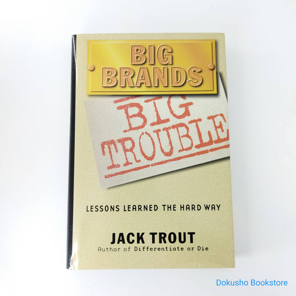 Big Brands, Big Trouble: Lessons Learned the Hard Way by Jack Trout (Hardcover)