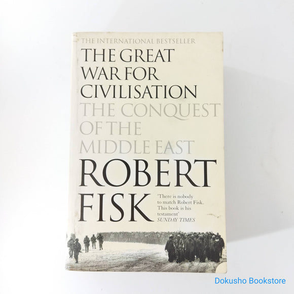 The Great War for Civilisation: The Conquest of the Middle East by Robert Fisk