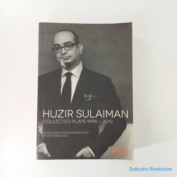 Huzir Sulaiman: Collected Plays 1998-2012 by Huzir Sulaiman