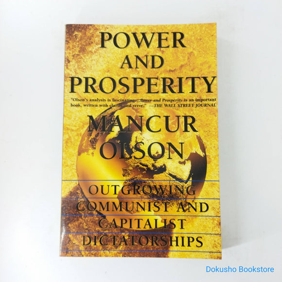 Power and Prosperity: Outgrowing Communist and Capitalist Dictatorships by Mancur Olson