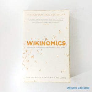 Wikinomics: How Mass Collaboration Changes Everything by Don Tapscott, Anthony D. Williams