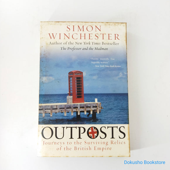 Outposts: Journeys to the Surviving Relics of the British Empire by Simon Winchester