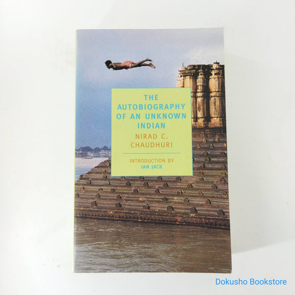 The Autobiography of an Unknown Indian by Nirad C. Chaudhuri