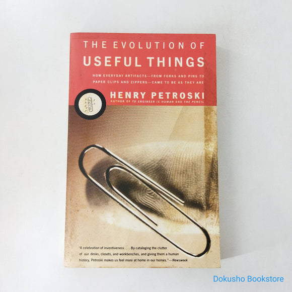 The Evolution of Useful Things: How Everyday Artifacts-From Forks and Pins to Paper Clips and Zippers-Came to be as They Are by Henry Petroski