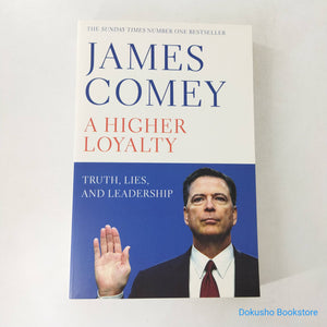 A Higher Loyalty: Truth, Lies, and Leadership by James Comey