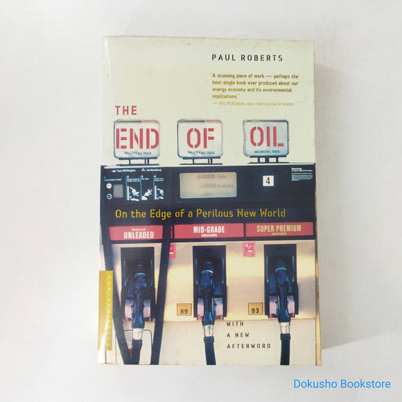 The End of Oil: On the Edge of a Perilous New World by Paul Roberts