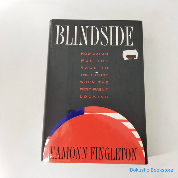 Blindside: How Japan Won the Race to the Future When the West Wasn't Looking by Eamonn Fingleton (Hardcover)