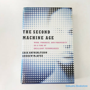 The Second Machine Age: Work, Progress, and Prosperity in a Time of Brilliant Technologies by Erik Brynjolfsson, Andrew McAfee (Hardcover)