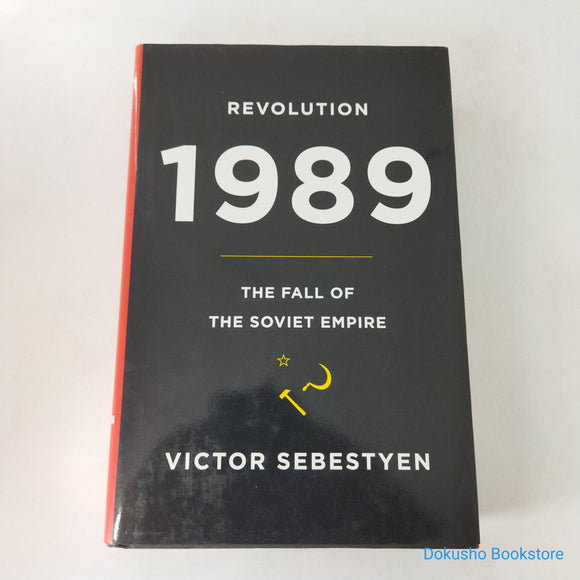 Revolution 1989: The Fall of the Soviet Empire by Victor Sebestyen (Hardcover)