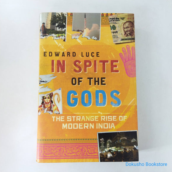 In Spite of the Gods: The Strange Rise of Modern India by Edward Luce (Hardcover)