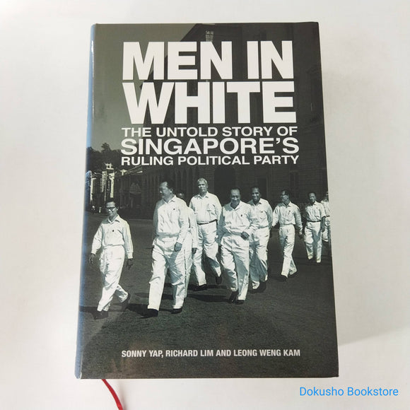 Men in White: The Untold Story of Singapore's Ruling Political Party by Sonny Yap, Richard Lim, Leong Weng Kam (Hardcover)