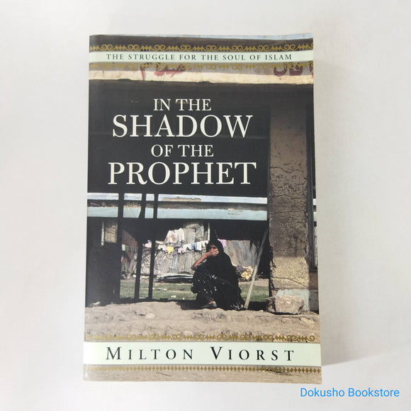 In the Shadow of the Prophet: The Struggle for the Soul of Islam by Milton Viorst