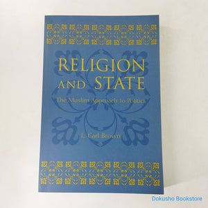 Religion and State: The Muslim Approach to Politics by L. Carl Brown