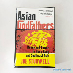 Asian Godfathers: Money and Power in Hong Kong and Southeast Asia by Joe Studwell