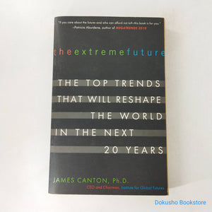 The Extreme Future: The Top Trends That Will Reshape the World in the Next 20 Years by James Canton