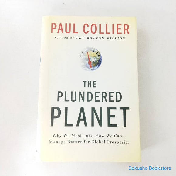 The Plundered Planet: Why We Must--and How We Can--Manage Nature for Global Prosperity by Paul Collier (Hardcover)