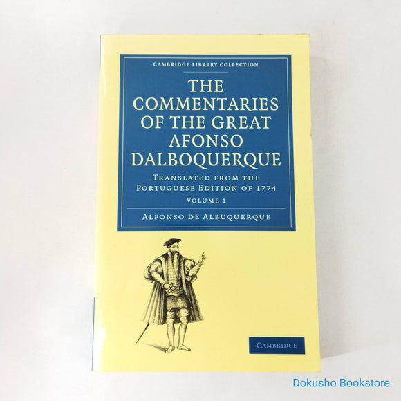 The Commentaries of the Great Afonso Dalboquerque, Second Viceroy of India: Translated from the Portuguese Edition of 1774 Volume 1 by Afonso de Albuquerque