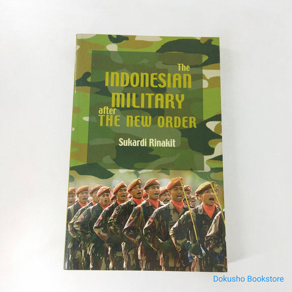 The Indonesian Military After the New Order by Sukardi Rinakit