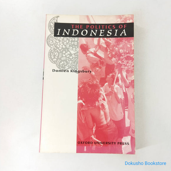 The Politics of Indonesia by Damien Kingsbury