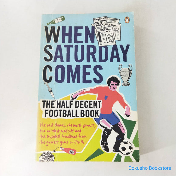 When Saturday Comes: The Half Decent Football Book by When Saturday Comes