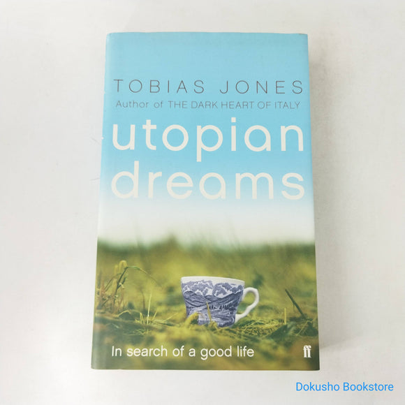 Utopian Dreams: In Search of a Good Life by Tobias Jones (Hardcover)