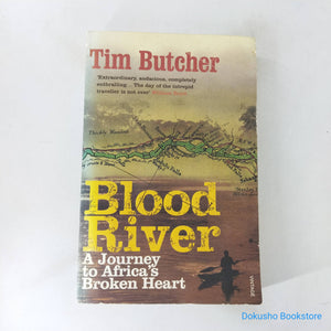 Blood River: A Journey to Africa's Broken Heart by Tim Butcher