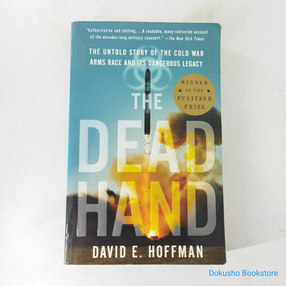 The Dead Hand: The Untold Story of the Cold War Arms Race and its Dangerous Legacy by David E. Hoffman